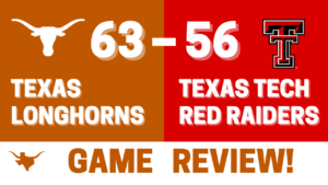 Texas Longhorns: 63 – Texas Tech: 56 GAME REVIEW!